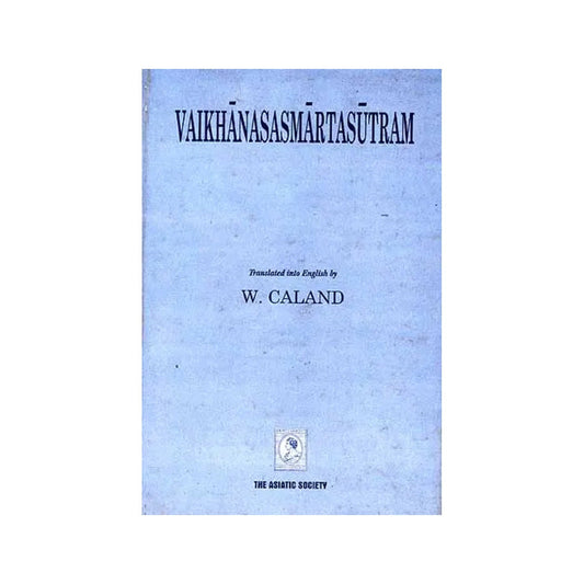 Vaikhanasasmartasutram: The Domestic Rules And Sacred Laws Of The Vaikhanasa School Belonging To The Black Yajurveda - Totally Indian