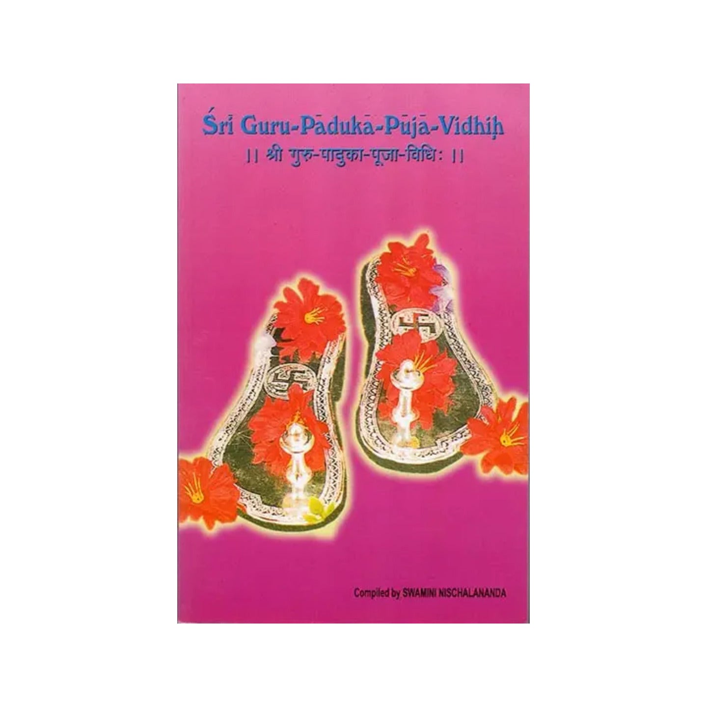 Sri Guru-paduka-puja-vidhih: How To Worship The Sandals Of The Guru (Sanskrit Text With Transliteration And English Translation) - Totally Indian