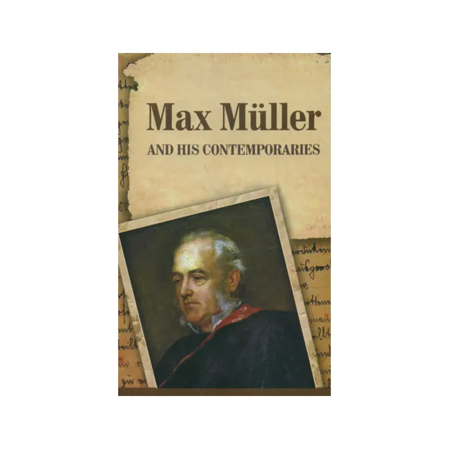 Max Muller And His Contemporaries: Papers Read At A Seminar Held At The Ramakrishna Mission Institute Of Culture, Kolkata, India, On 15 And 16 December 2000 - Totally Indian