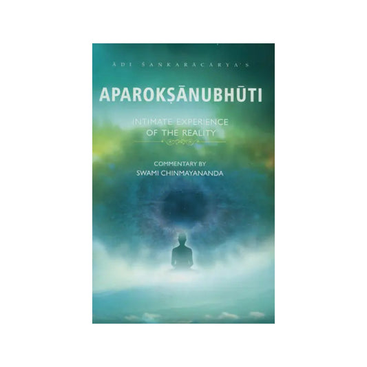 Aparoksanubhuti: Intimate Experience Of The Reality ((With Sanskrit Text, Transliteration And English Translation)) - Totally Indian