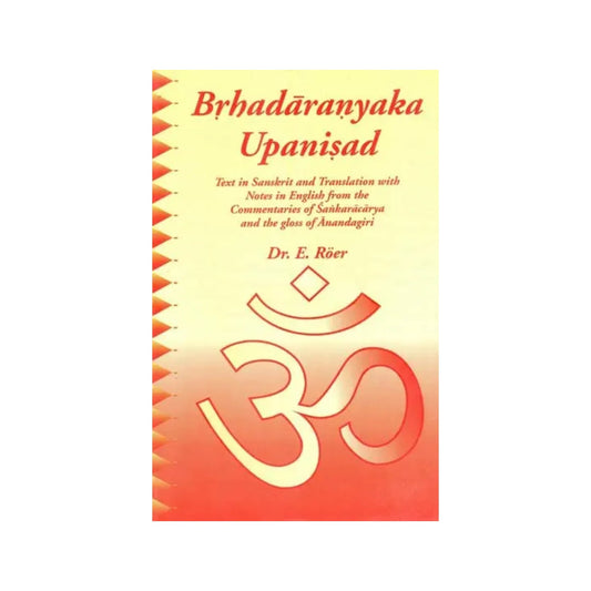 Brhadaranyaka Upanisad- Text In Sanskrit And Translation With Notes In English From The Commentaries Of Sanakaracharya And The Gloss Of Anandagiri - Totally Indian