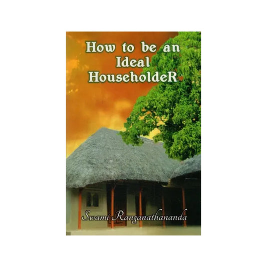 How To Be An Ideal Householder - Totally Indian