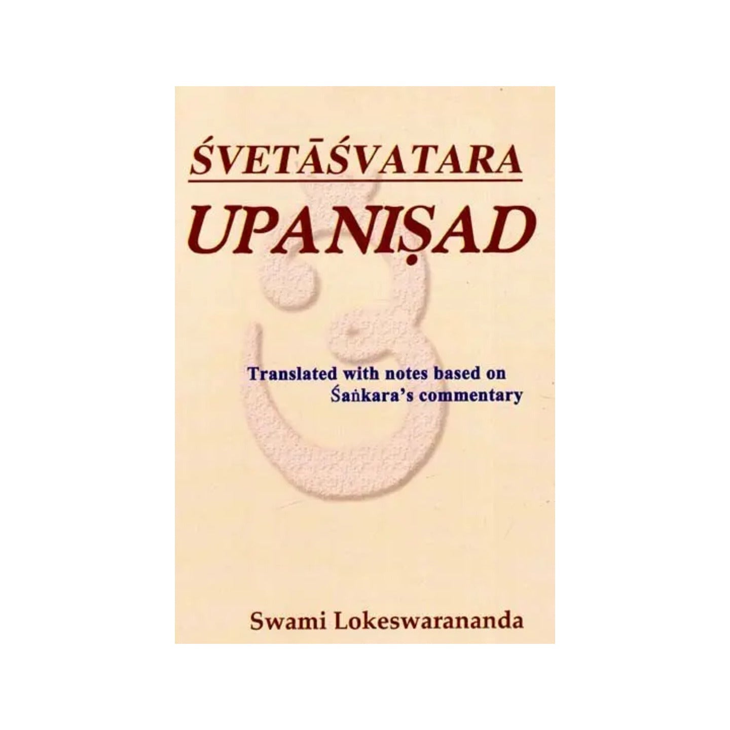 Svetasvatara Upanishad According To Shankaracharya's Commentary - Totally Indian