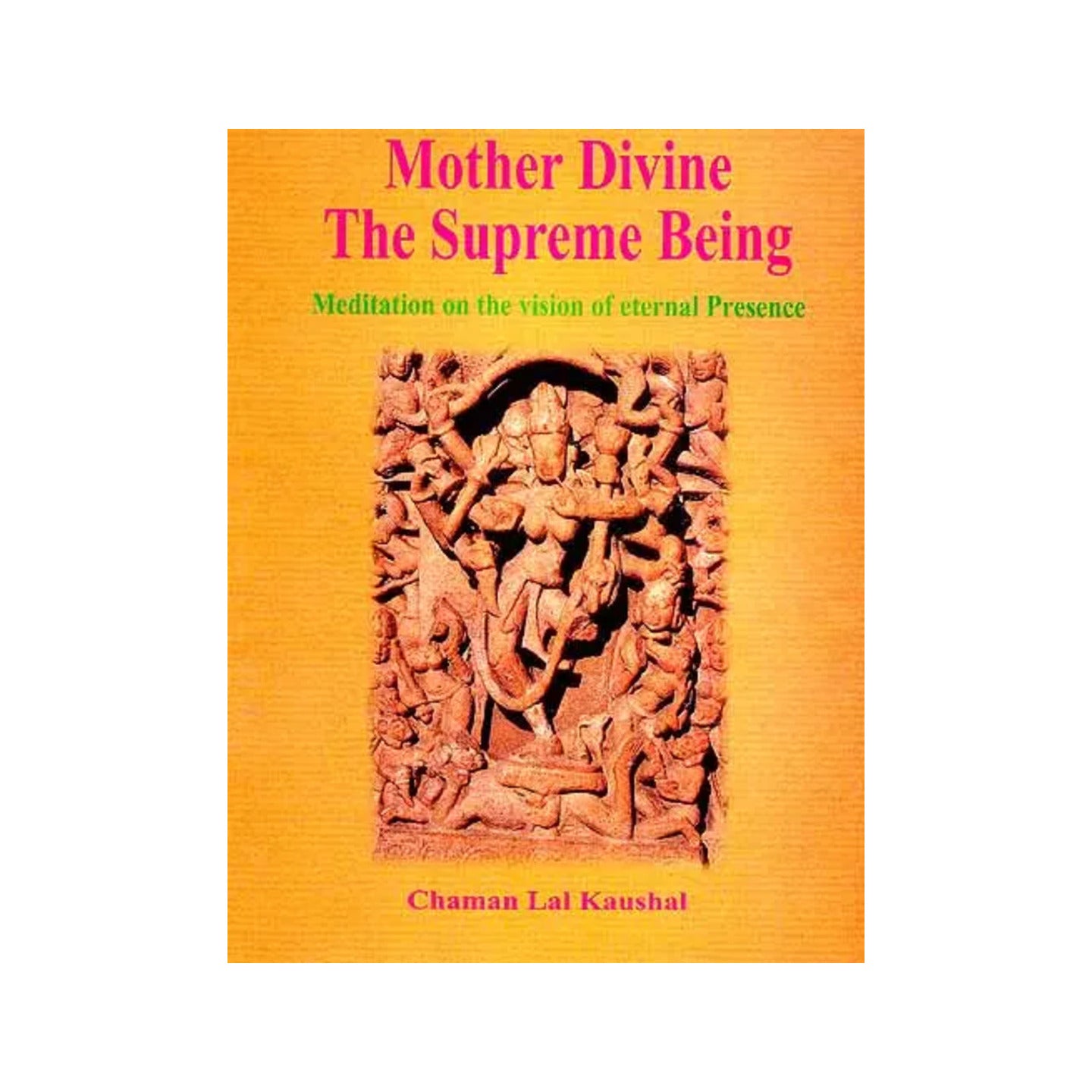 Mother Divine The Supreme Being: Meditation On The Vision Of Eternal Presence - Totally Indian