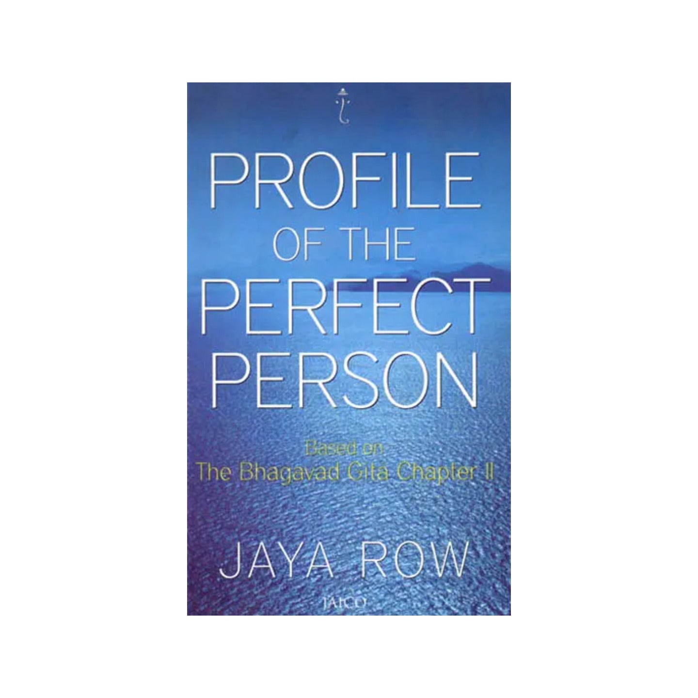 Profile Of The Perfect Person (Based On The Bhagavad Gita Chapter Ii) - Totally Indian