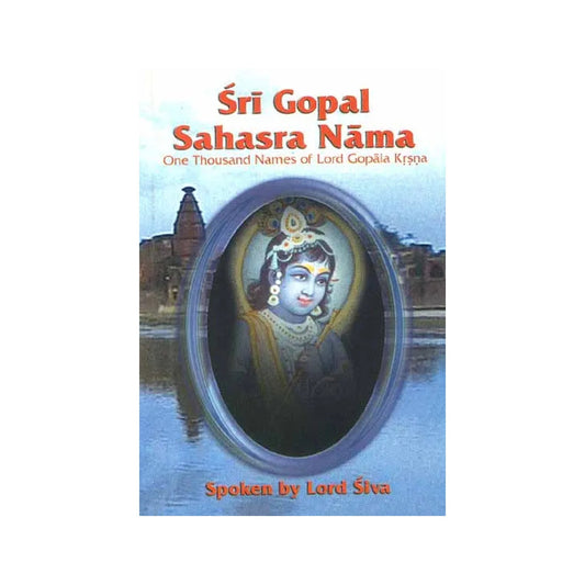 Sri Gopal Sahasra Nama (One Thousand Names Of Lord Gopala Krsna (Krishna)) ((Transliteration And Translation)) - Totally Indian