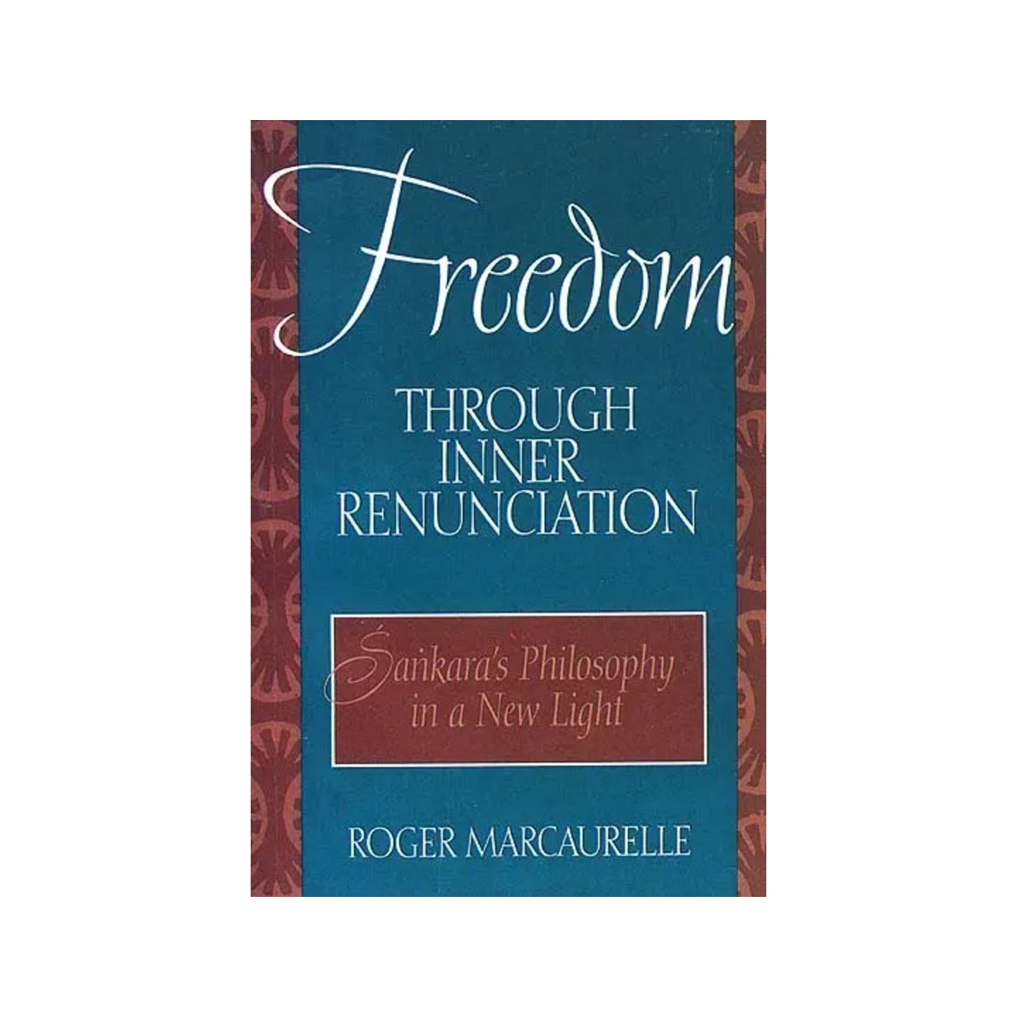 Freedom Through Inner Renunciation (Sankara's Philosophy In A New Light) - Totally Indian