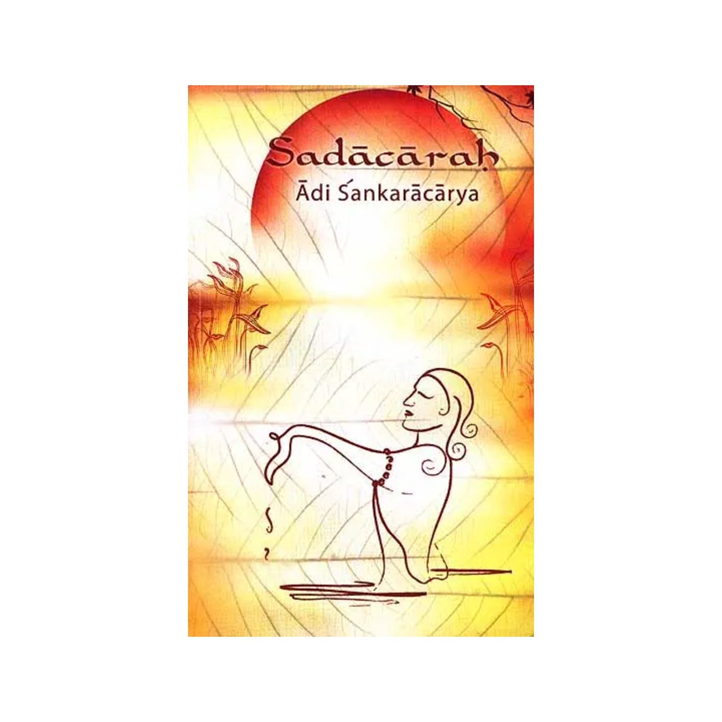 Sadacarah By Adi Shankaracharya (Sanskrit Text, Transliteration, Word-to-word Meaning, Translation And Detailed Commentary) - Totally Indian