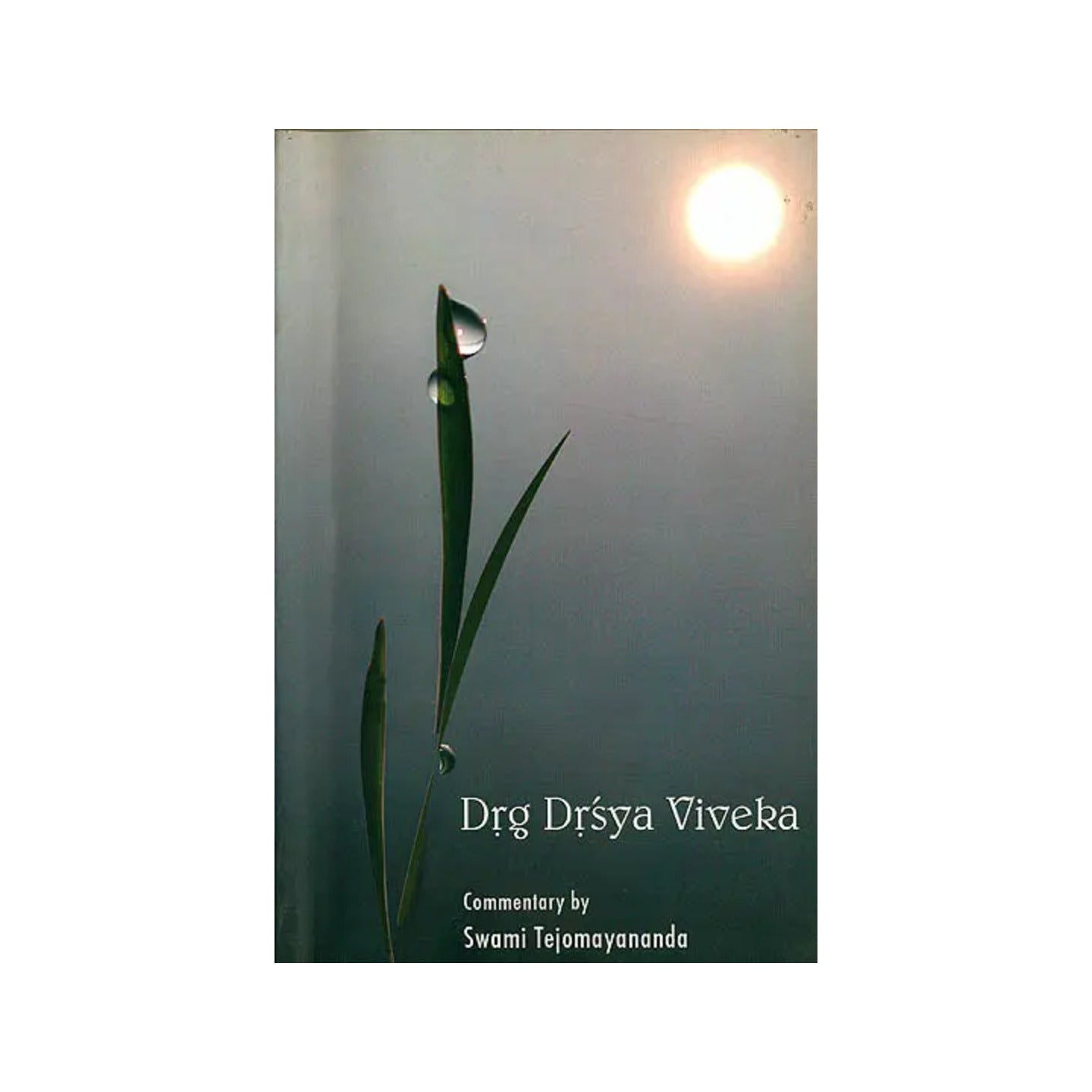 Drg Drsya Viveka (Commentary By Swami Tejomayananda) ( Sanskrit Text, Transliteration, Word-to-word Meaning, Translation And Detailed Commentary) - Totally Indian