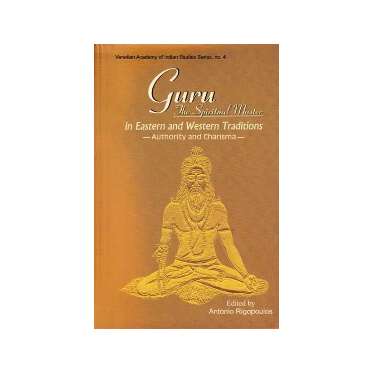 Guru: The Spiritual Master In Eastern And Western Traditions-authority And Charisma- - Totally Indian