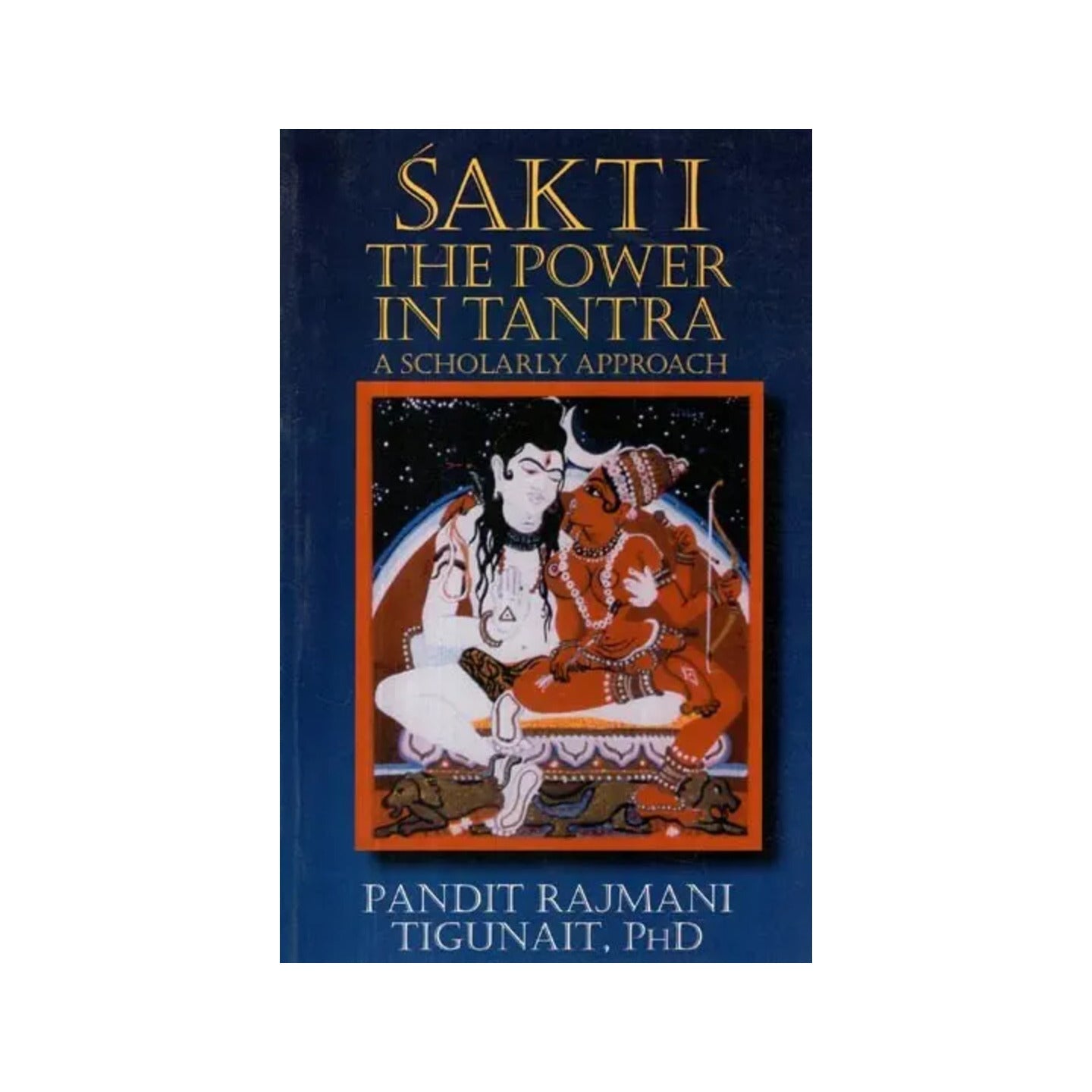 Sakti (Shakti) The Power In Tantra: A Scholarly Approach - Totally Indian