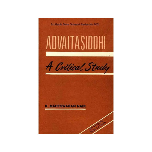 Advaitasiddhi Of Madhusudan Saraswati: A Critical Study (An Old Book) - Totally Indian