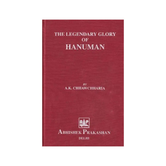 The Legendary Glory Of Hanuman (An Anthology Based On Hanuman Bahuk, Ashtak, Chalisa, Bajarangnan, Vinaipatrika, Vedas, Upanishads, Puranas And Other Miscellaneous Works) - Totally Indian