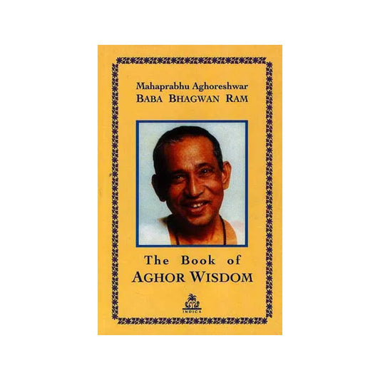 Mahaprabhu Aghoreshwar Baba Bhagwan Ram: The Book Of Aghor Wisdom - Totally Indian