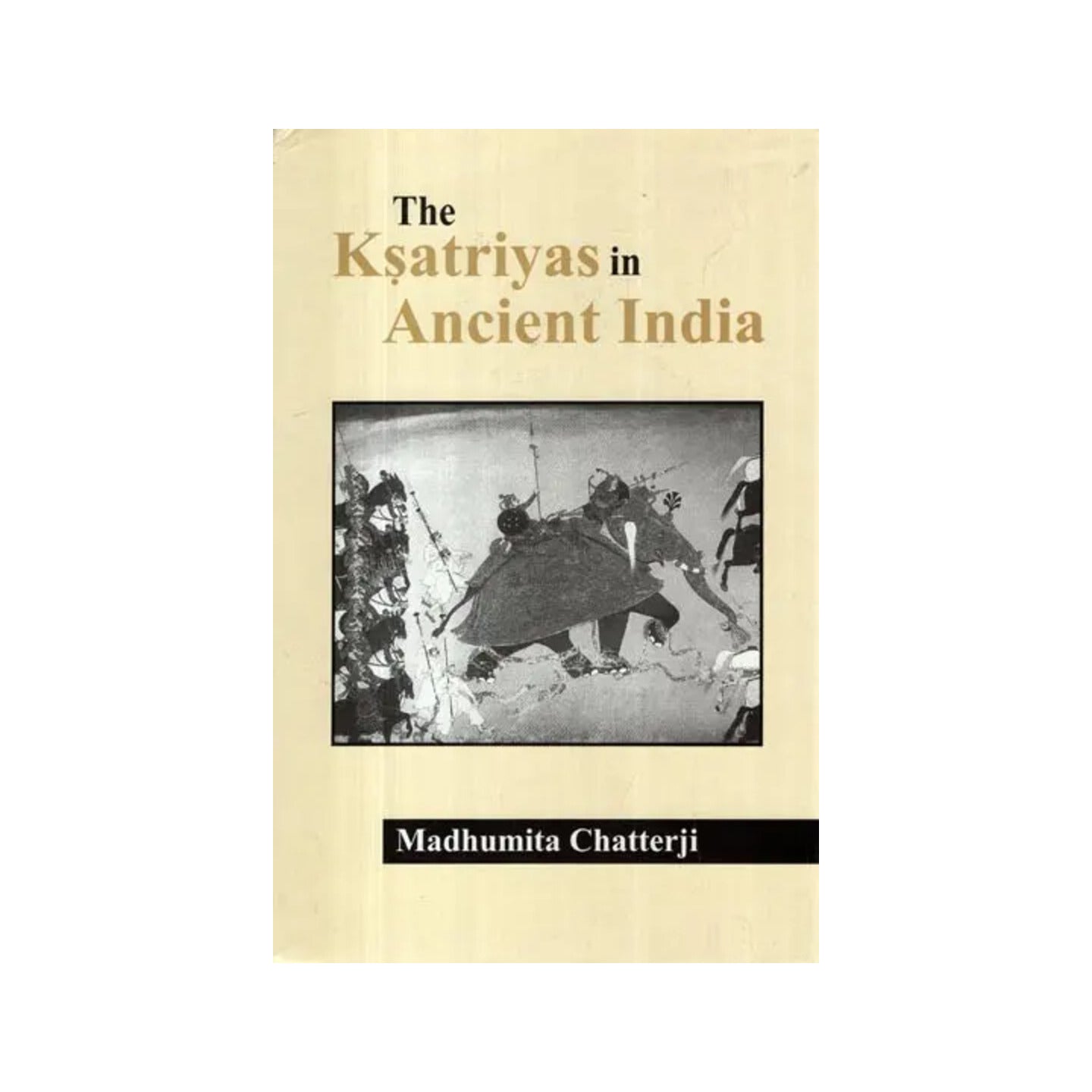 The Ksatriyas In Ancient India - Totally Indian