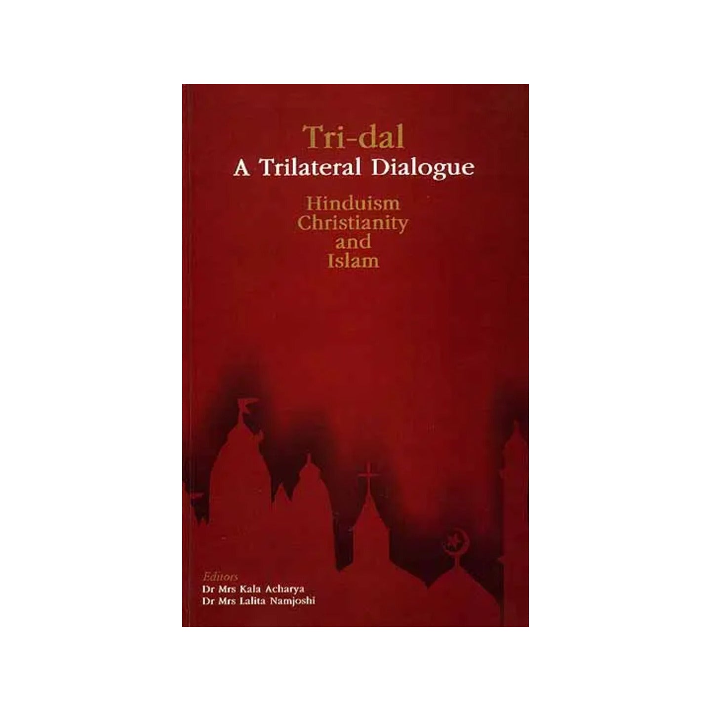 Tri-dal - A Trilateral Dialogue Hinduism, Christianity And Islam - Totally Indian