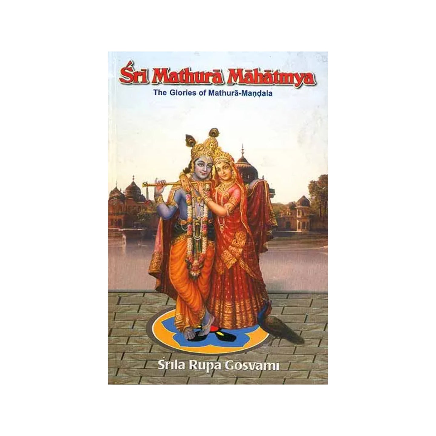 Sri Mathura Mahatmya: The Glories Of Mathura-mandala - Totally Indian