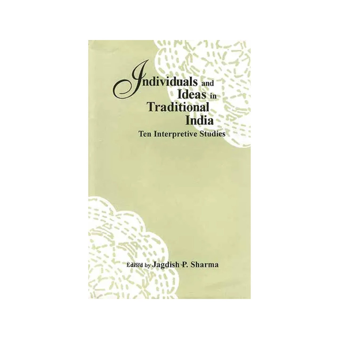 Individuals And Ideas In Traditional India: Ten Interpretive Studies - Totally Indian