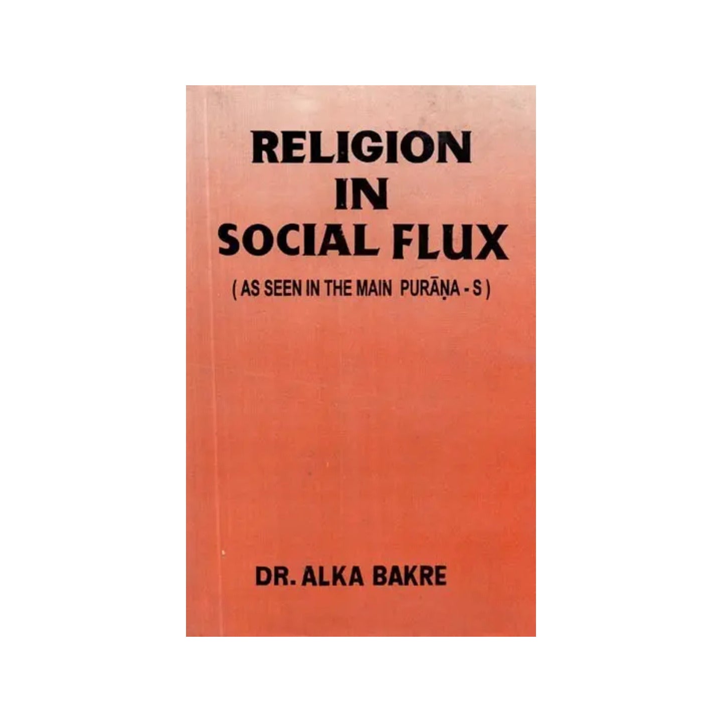 Religion In Social Flux- A Seen In The Main Puranas (An Old And Rare Book) - Totally Indian