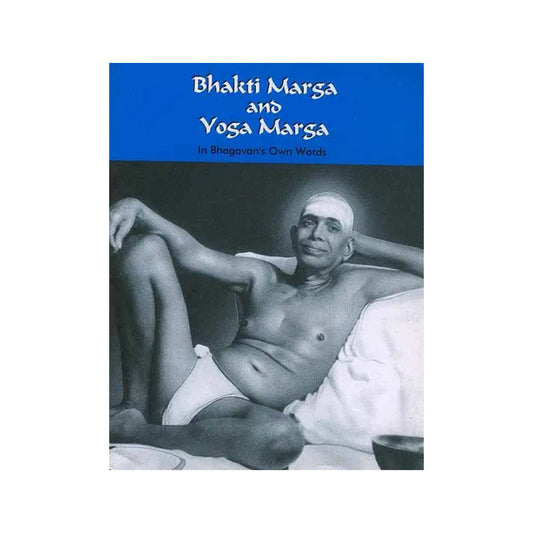 Bhakti Marga And Yoga Marga (In Bhagavan's Own Words) - Totally Indian