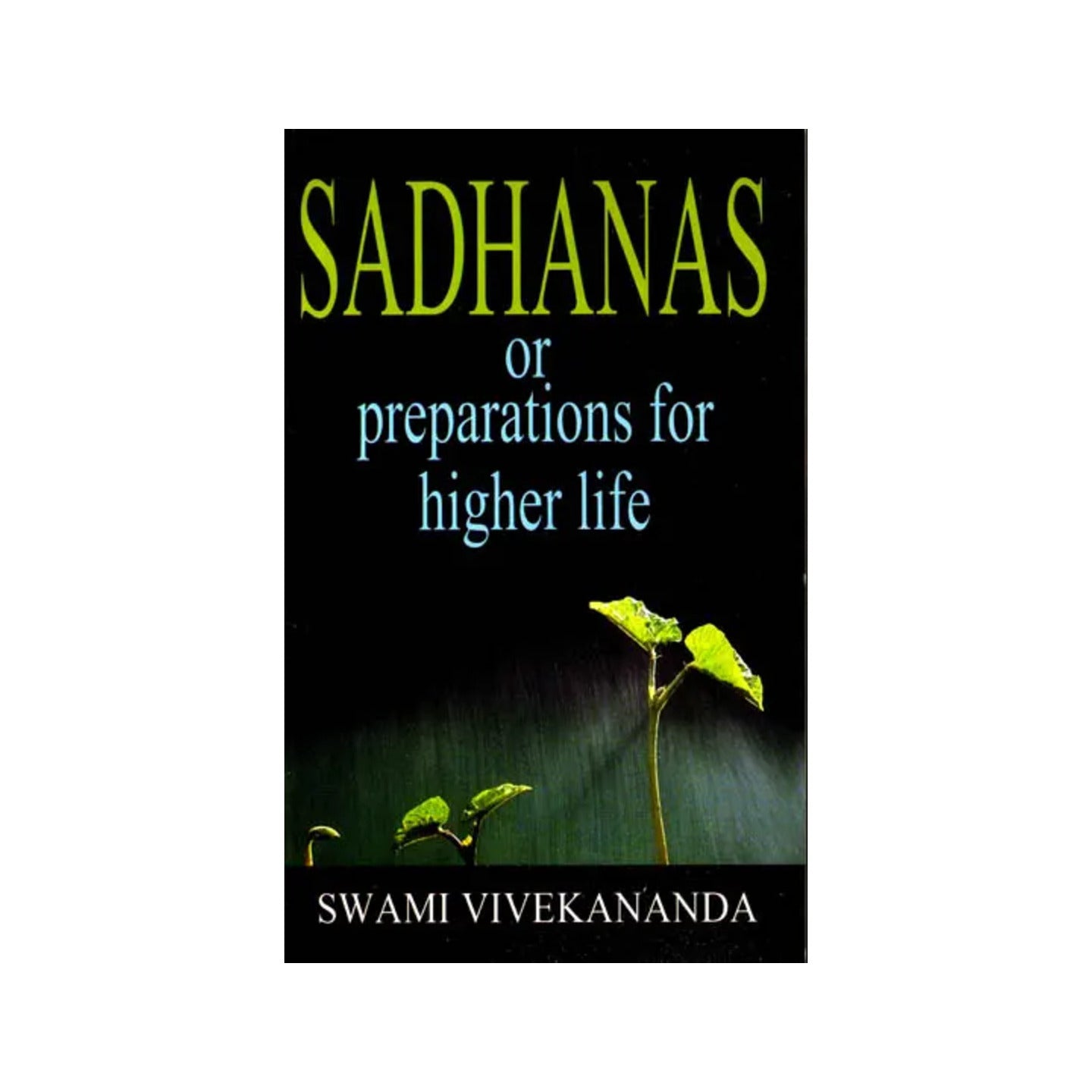 Sadhanas Or Preparations For Higher Life - Totally Indian