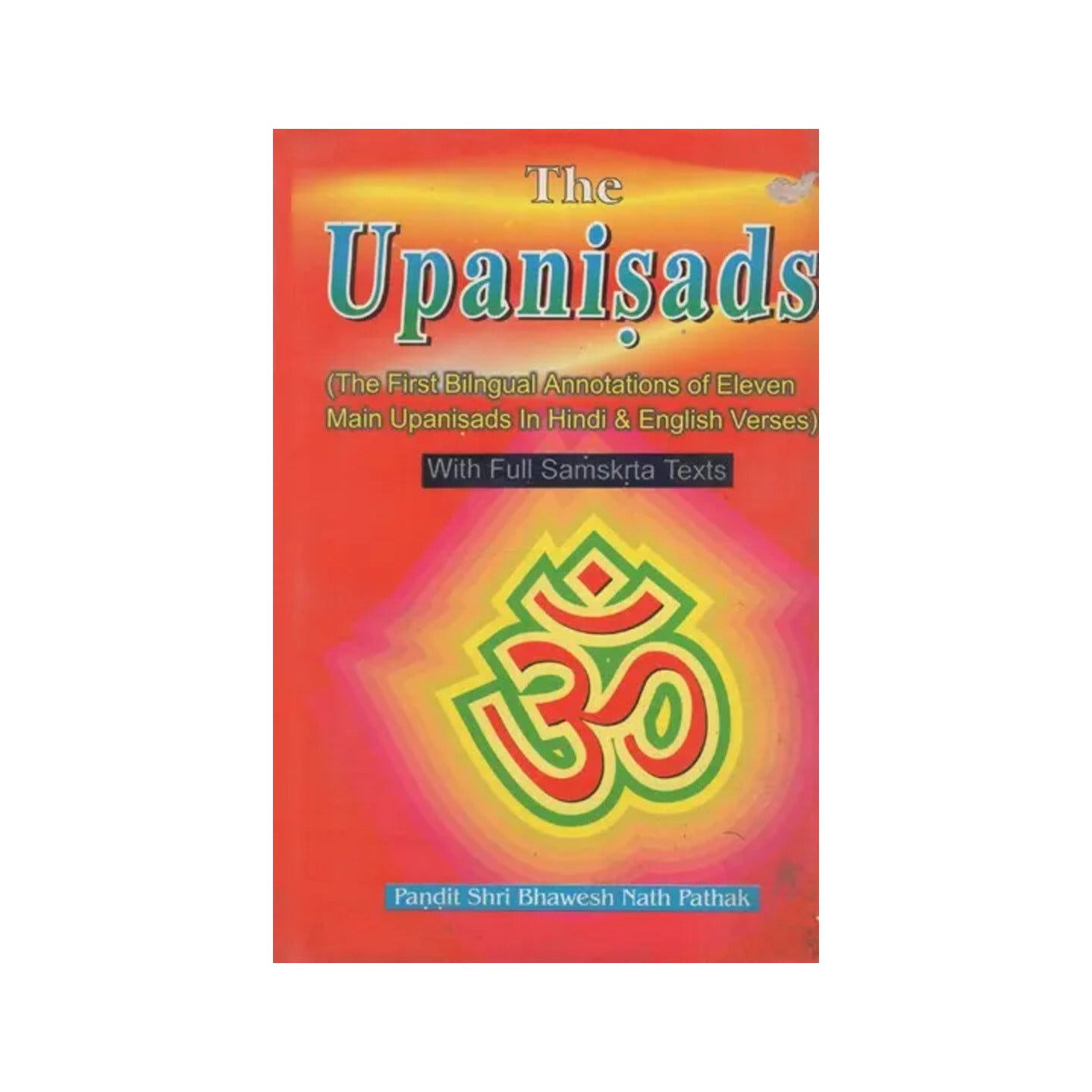 The Upanishads- The First Bilngual Annotations Of Eleven Main Upanisads In Hindi & English Verses With Full Samskara Texts - Totally Indian