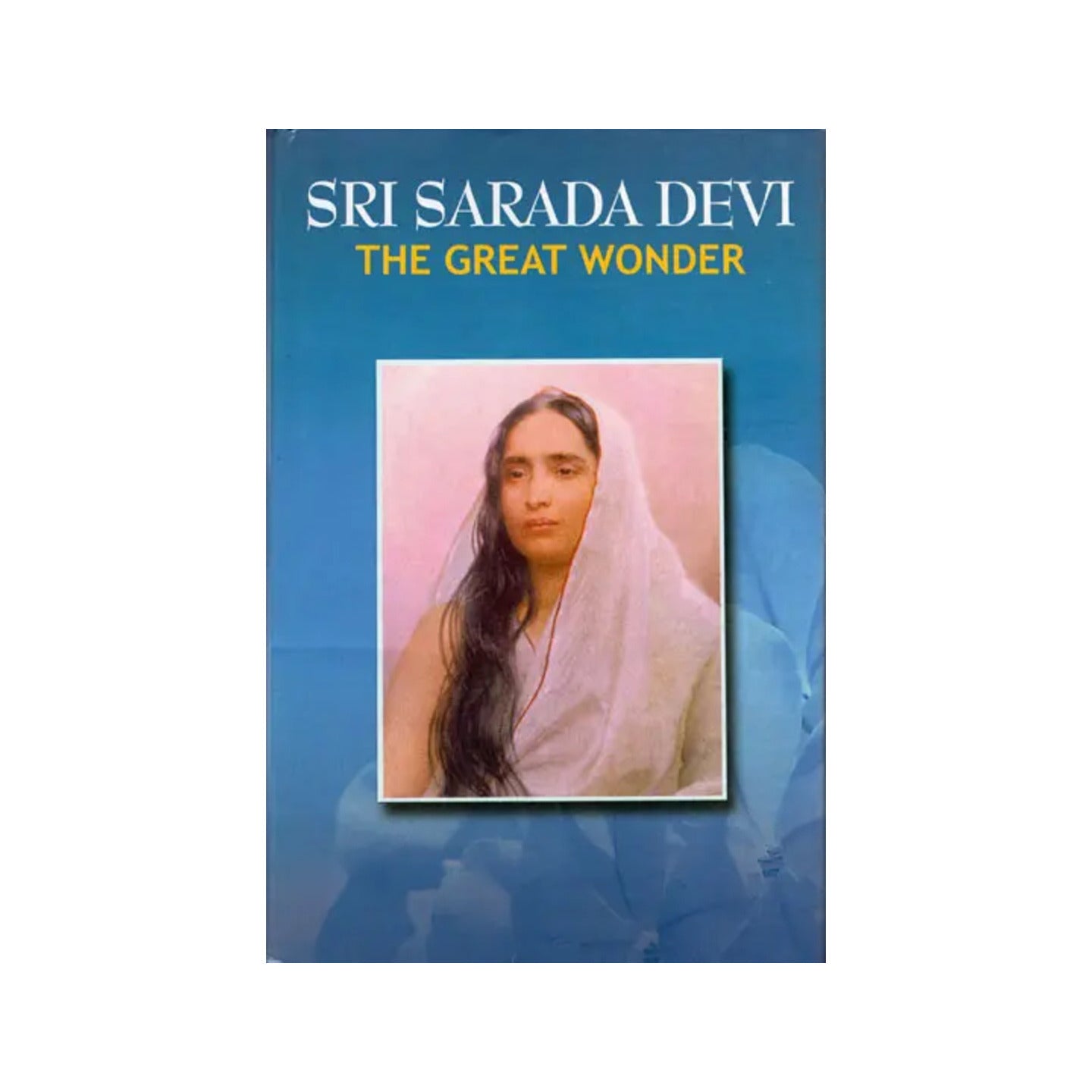 Sri Sarada Devi The Great Wonder - Totally Indian