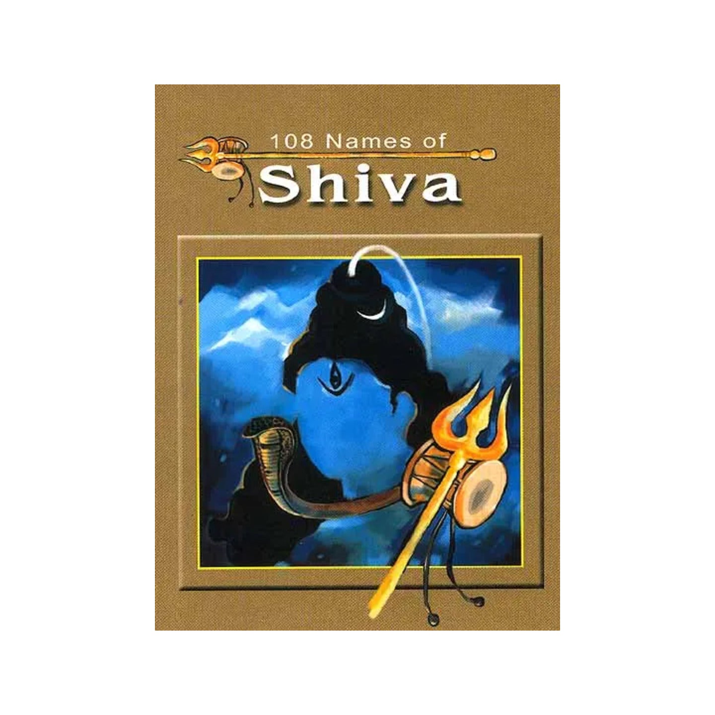 108 Names Of Shiva ((With Sanskrit Names, Transliteration, Meaning Of Each Name And Commentary)) - Totally Indian