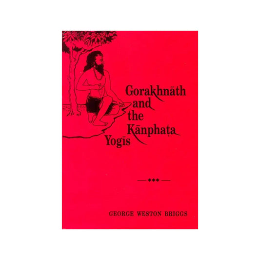 Gorakhnath And The Kanphata Yogis - Totally Indian