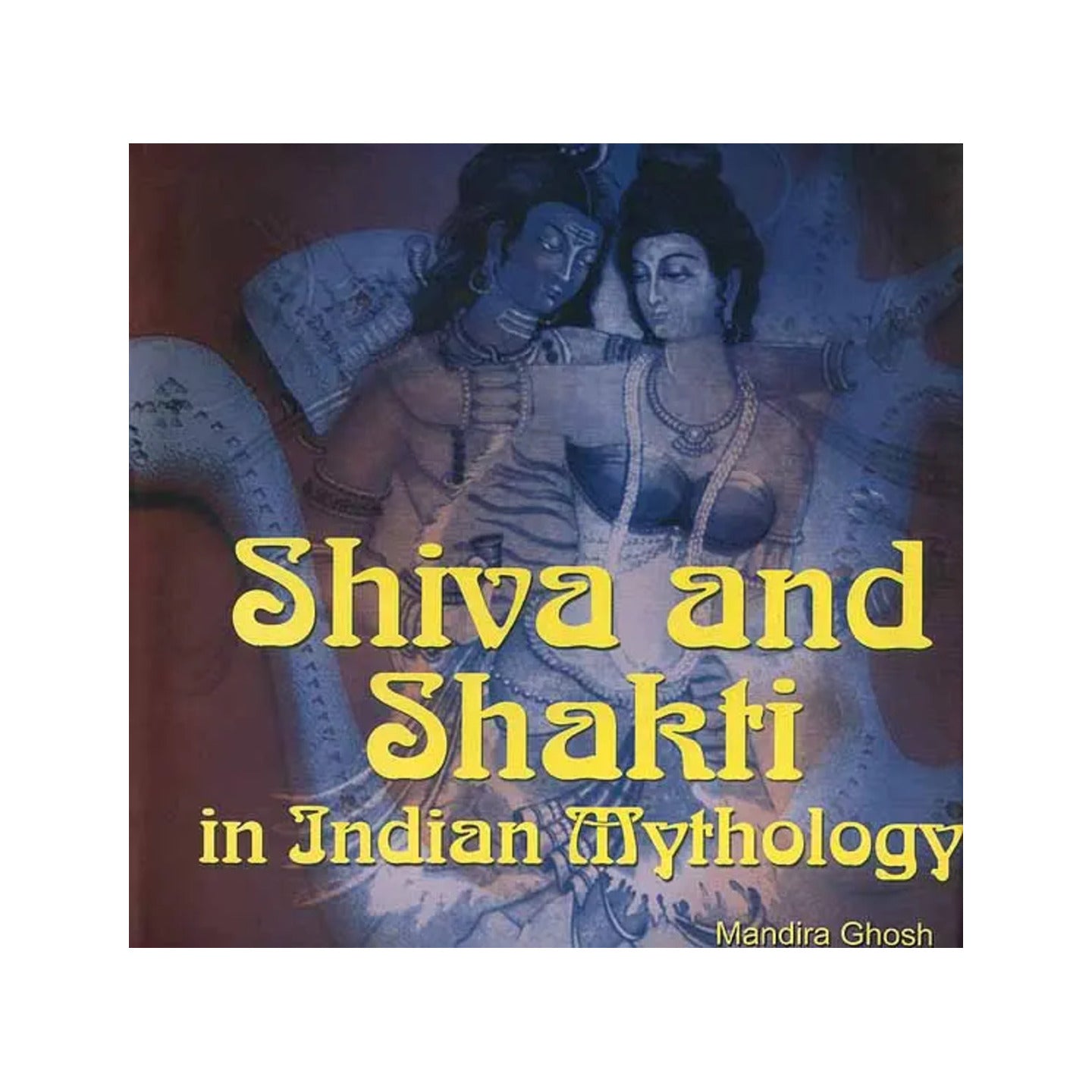 Shiva And Shakti In Indian Mythology - Totally Indian