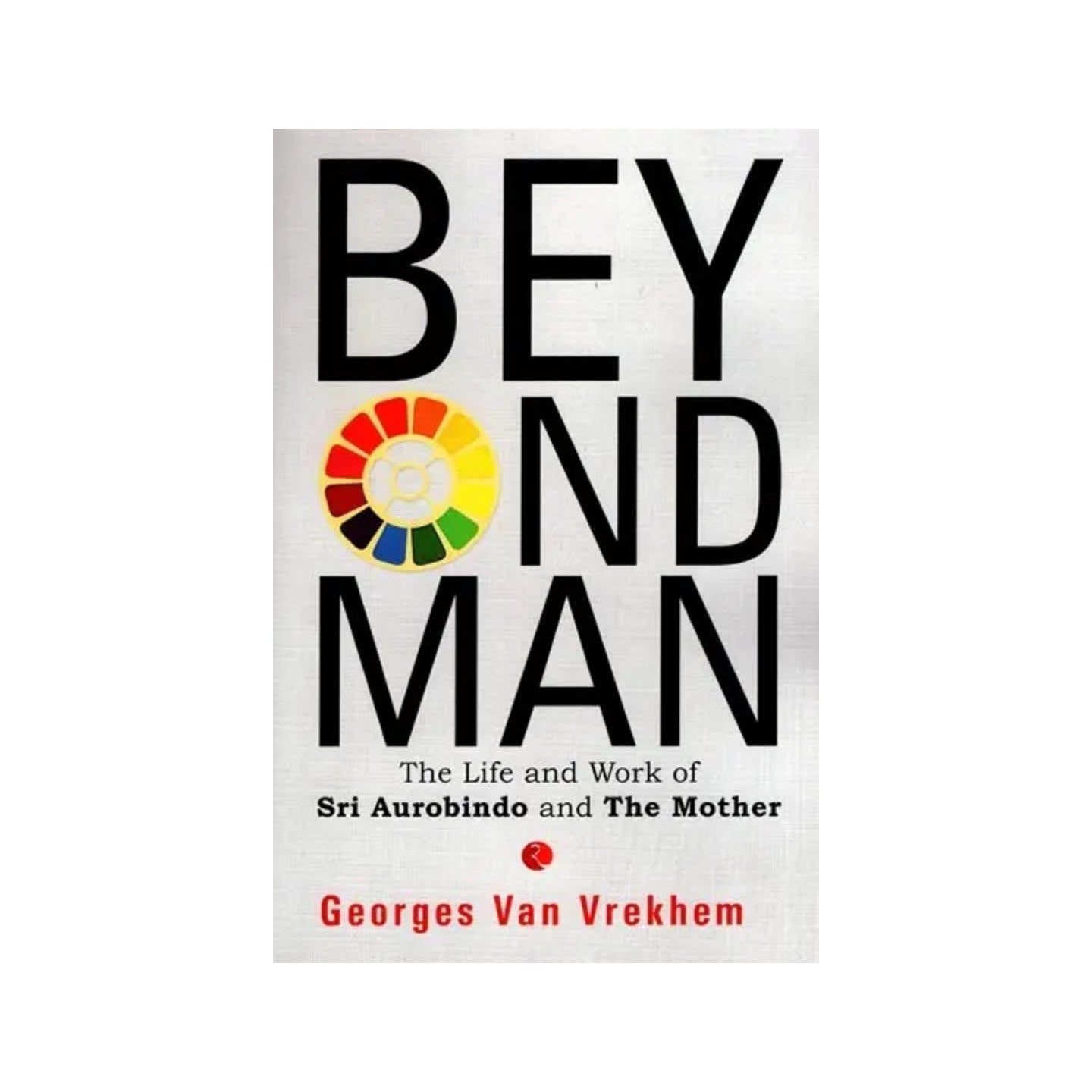 Beyond Man: The Life And Work Of Sri Aurobindo And The Mother - Totally Indian