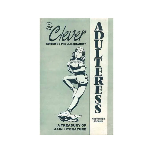 The Clever Adulteress And Other Stories: A Treasury Of Jain Literature - Totally Indian