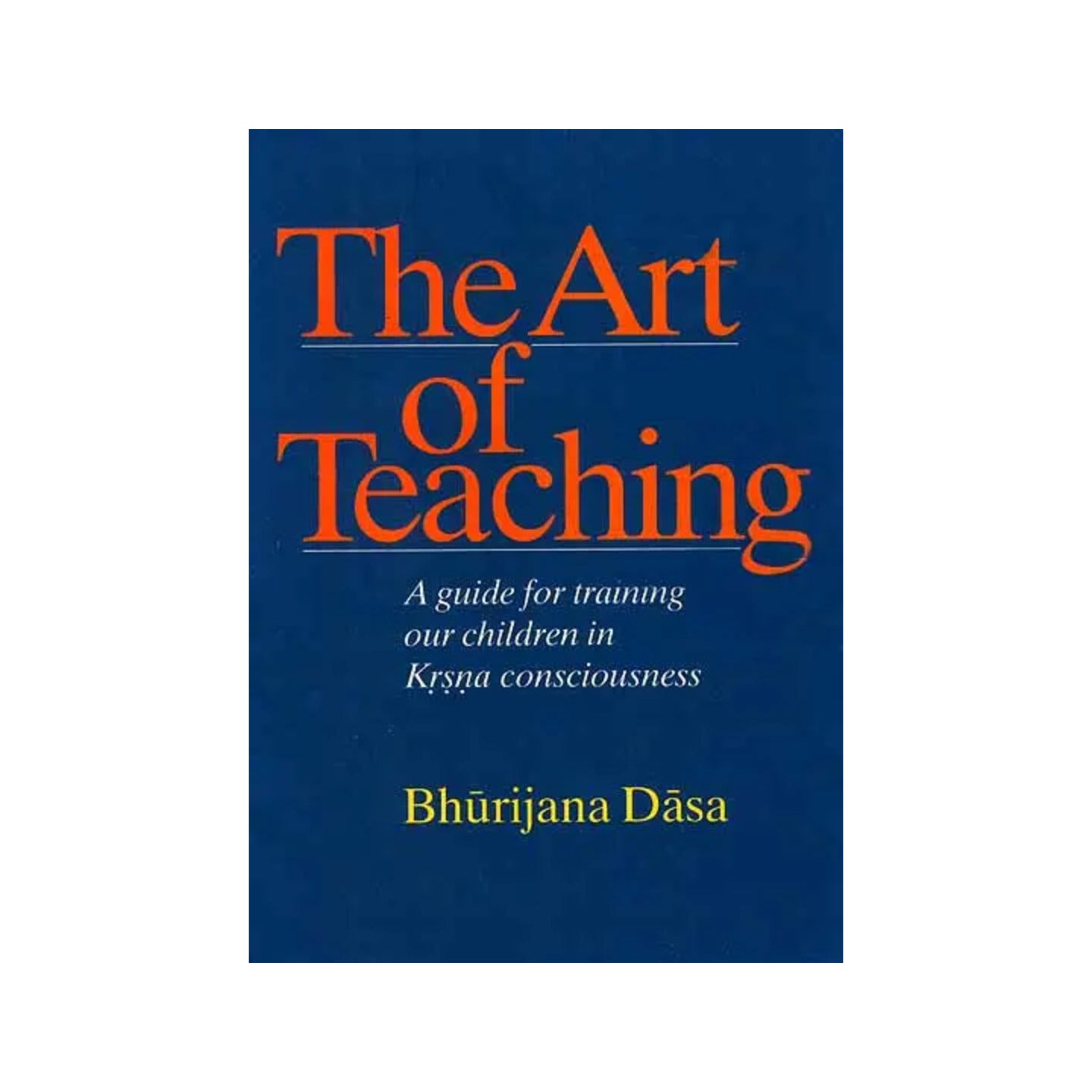 The Art Of Teaching (A Guide For Training Our Children In Krsna Consciousness) - Totally Indian