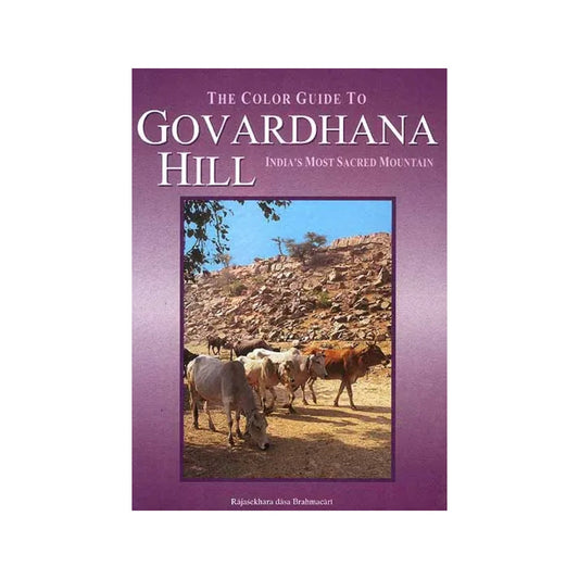 The Color Guide To Govardhana Hill India's Most Sacred Mountain - Totally Indian