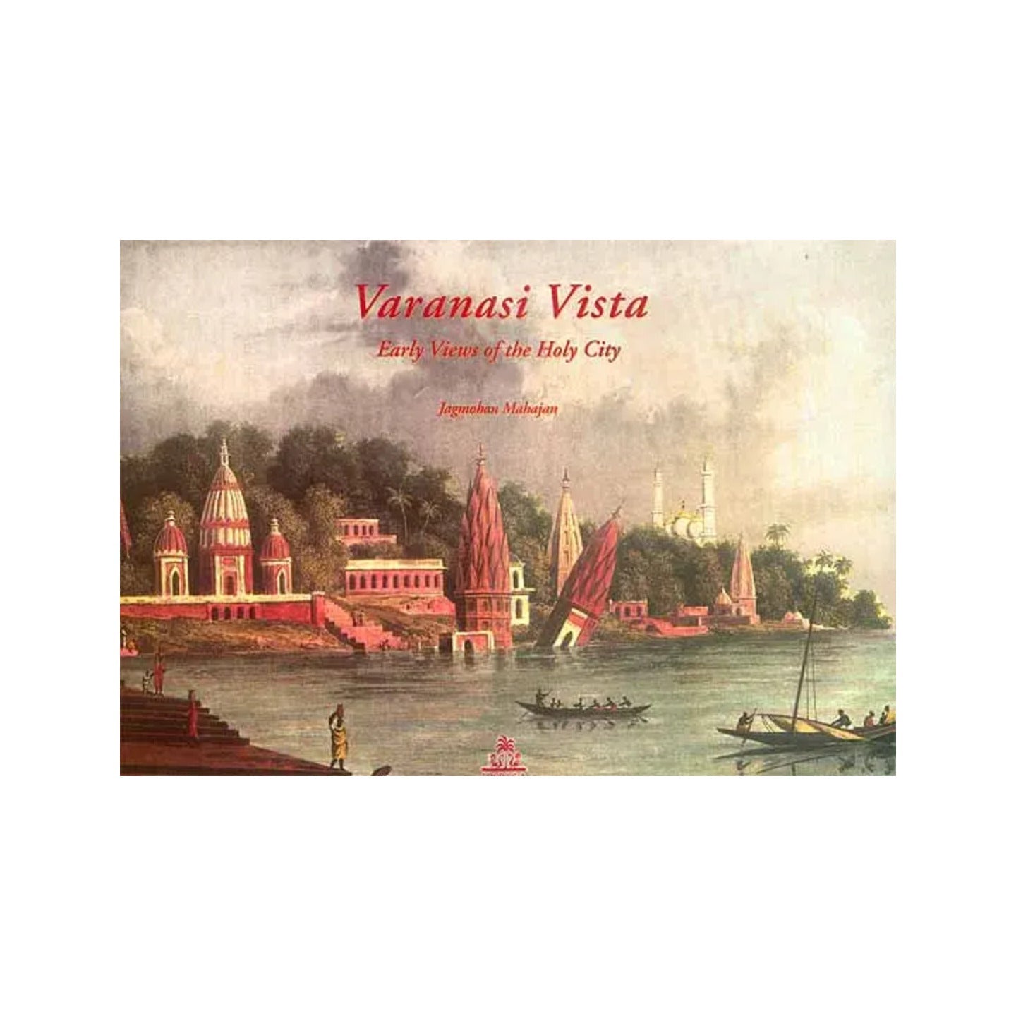 Varanasi Vista (Early Views Of The Holy City) - Totally Indian