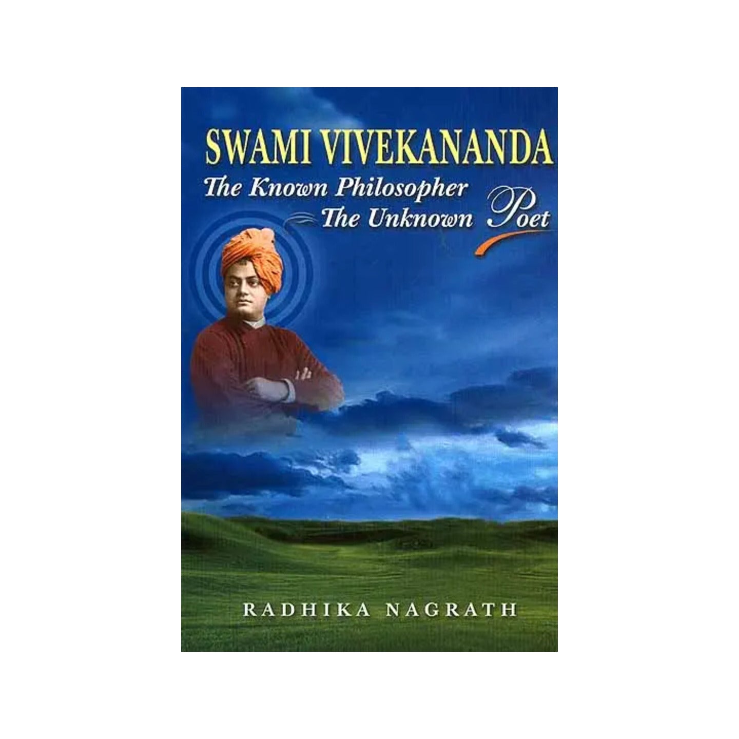 Swami Vivekananda The Known Philosopher The Unknown Poet - Totally Indian