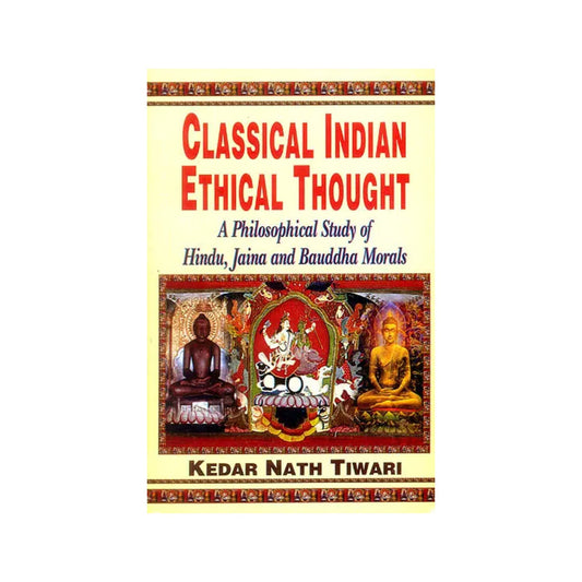 Classical Indian Ethical Thought - A Philosophical Study Of Hindu, Jaina And Bauddha Morals - Totally Indian