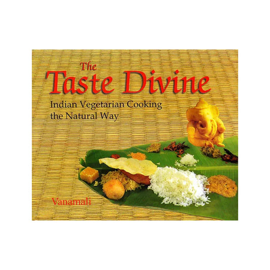 The Taste Divine Indian Vegetarian Cooking The Natural Way - Totally Indian