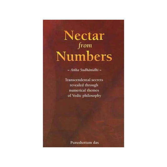 Nectar From Numbers ~anka Sudhanidhi~ (Transcendental Secrets Revealed Through Numerical Themes Of Vedic Philosophy) - Totally Indian