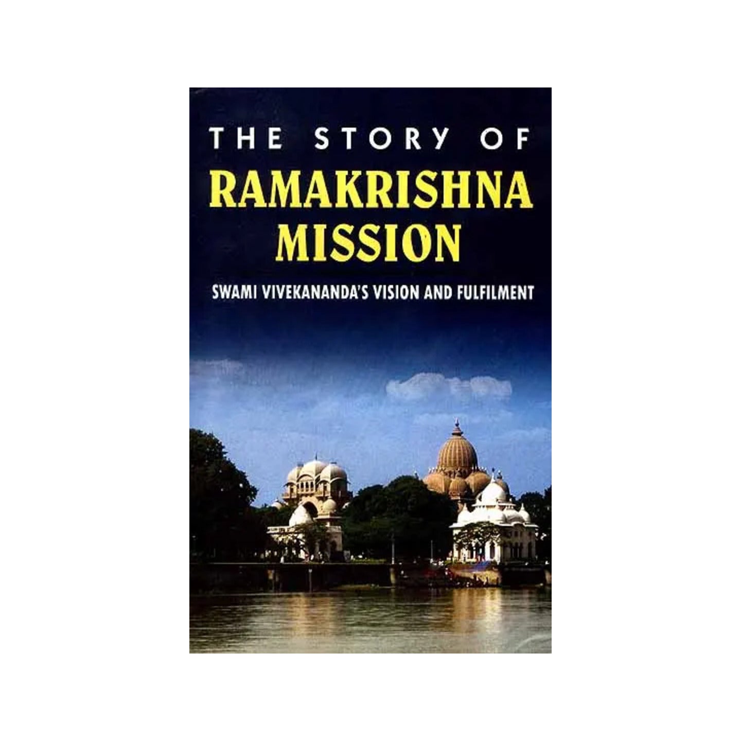 The Story Of Ramakrishna Mission: Swami Vivekananda's Vision And Fulfilment - Totally Indian