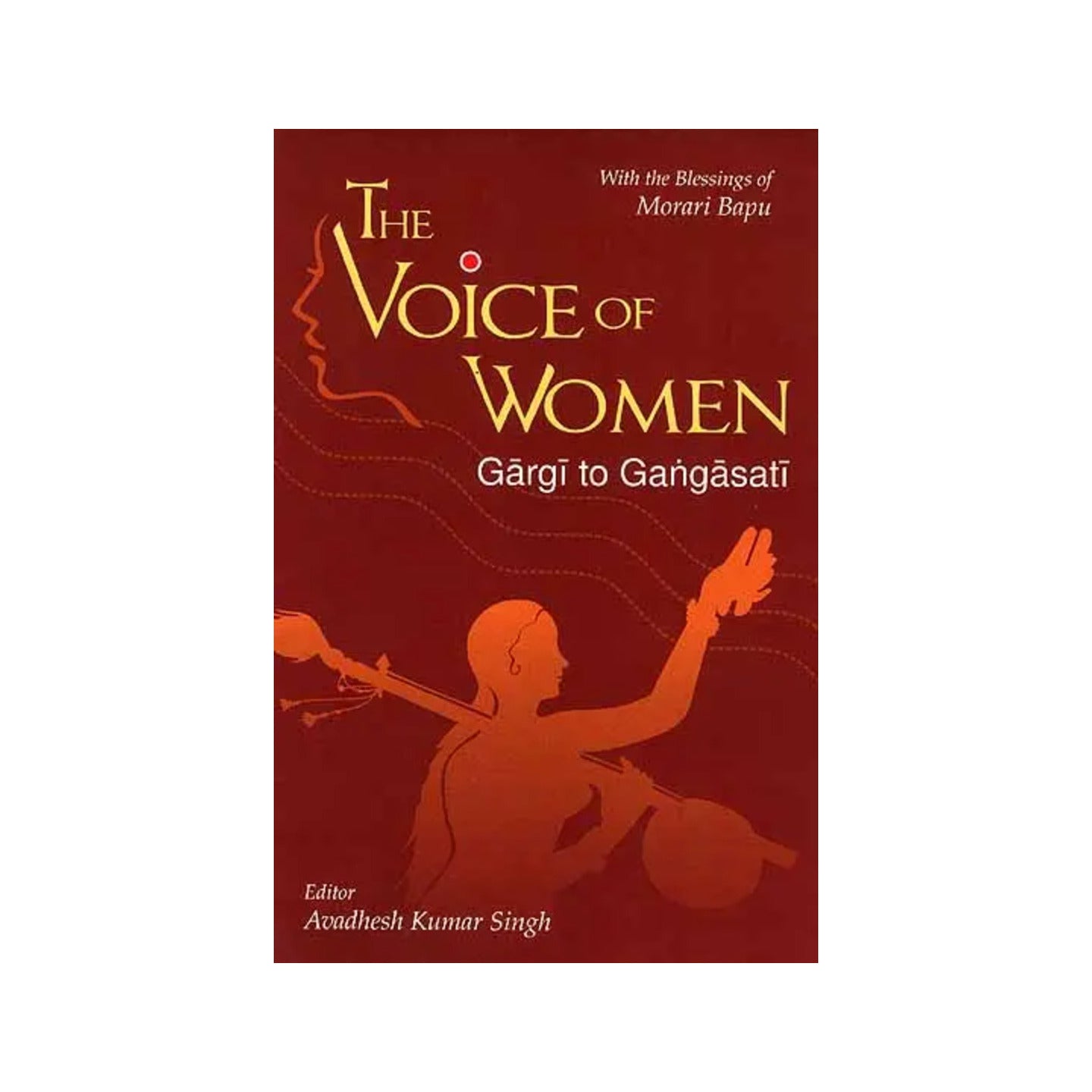 The Voice Of Women (Gargi To Gangasati): With The Blessings Of Morari Bapu - Totally Indian