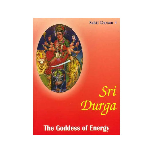 Sri Durga : The Goddess Of Energy (Sakti Darsan 4) - Totally Indian