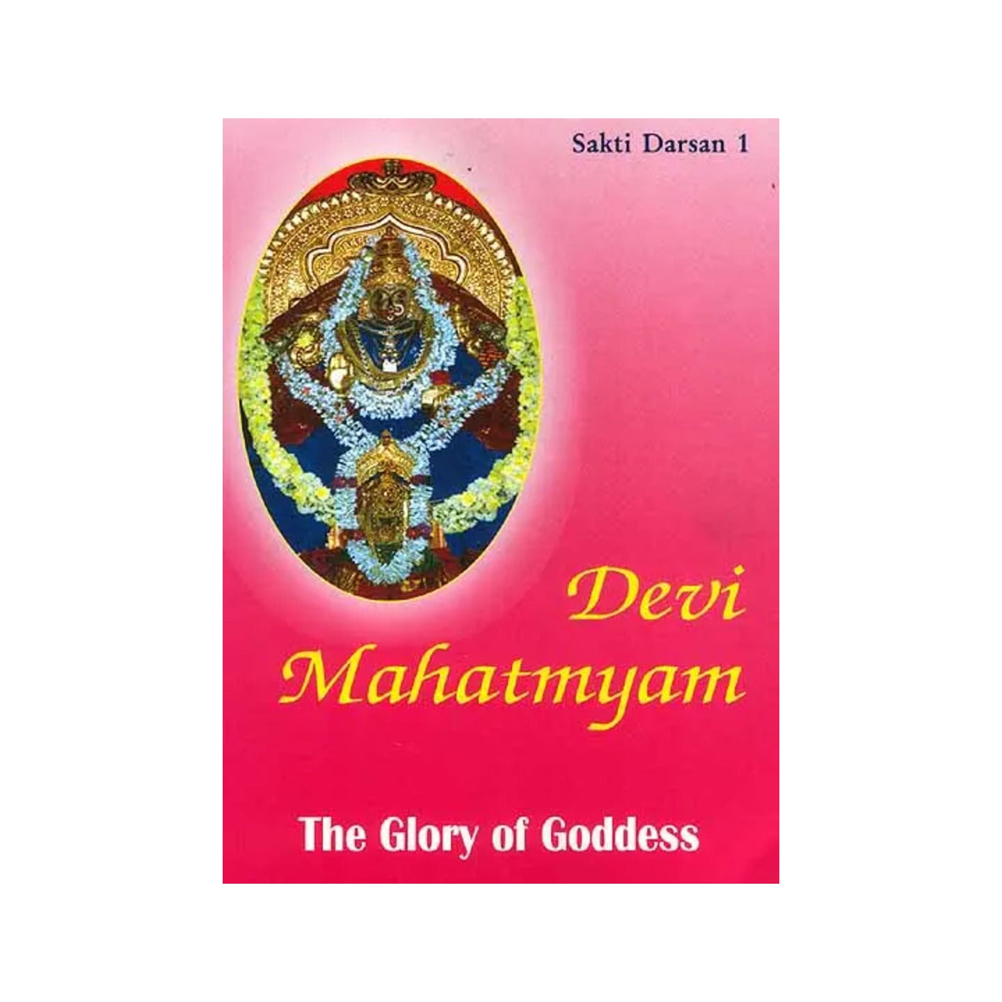 Devi Mahatmyam: The Glory Of Goddess (Sakti Darsan 1) - Totally Indian