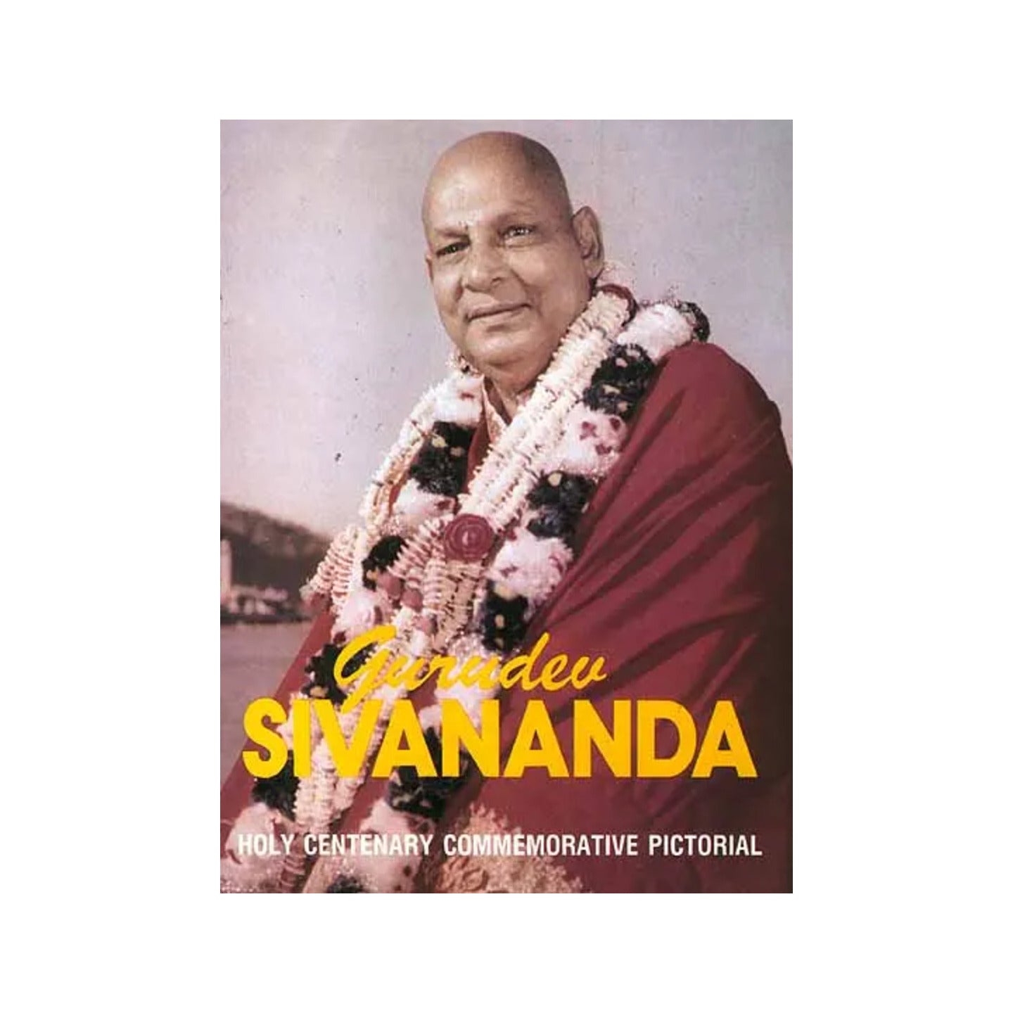 Gurudev Sivananda (Holy Centenary Commemorative Pictorial) - Totally Indian