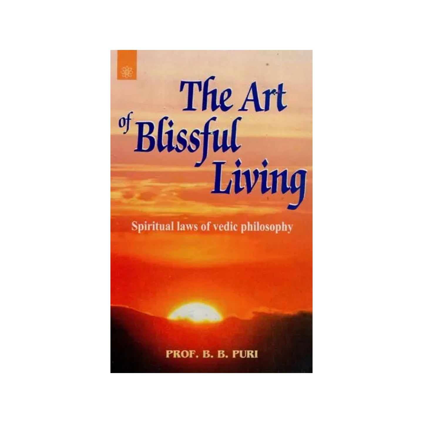 The Art Of Blissful Living (Spiritual Laws Of Vedic Philosophy) - Totally Indian