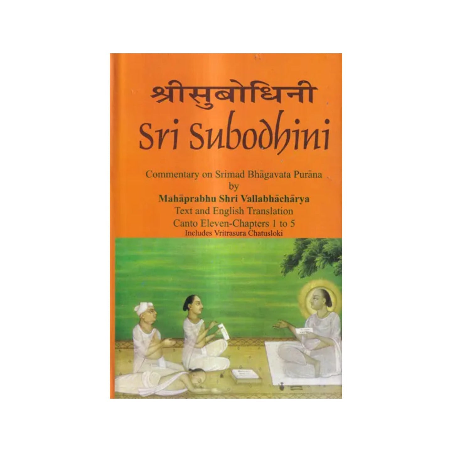 Sri Subodhini Commentary On Srimad Bhagavata Purana By Mahaprabhu Shri Vallabhacharya: Canto Eleven-chapters 1 To 5 Includes Vritrasura Chatusloki (Volume 16) - Totally Indian