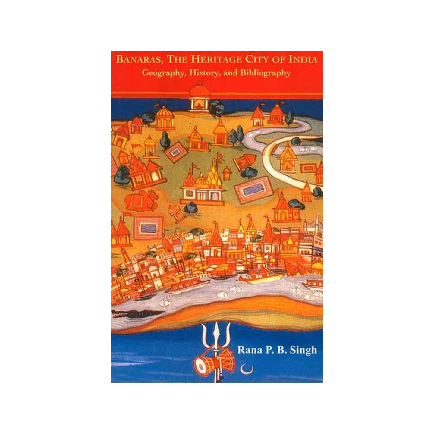 Banaras, The Heritage City Of India (Geography, History And Bibliography) - Totally Indian