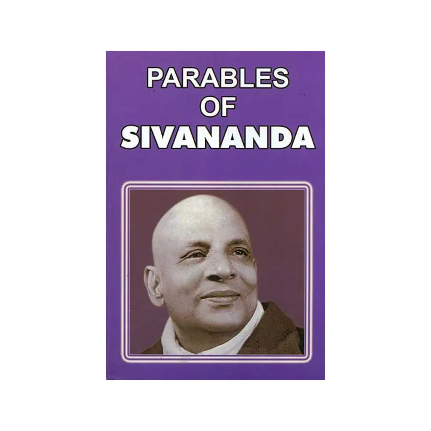 Parables Of Swami Sivananda - Totally Indian