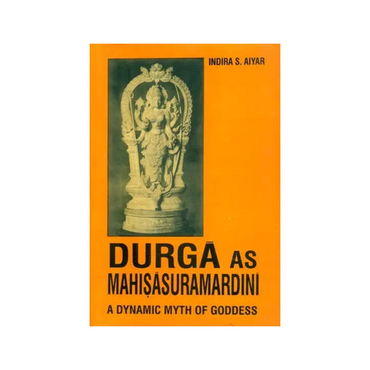 Durga As Mahisasura Mardini- A Dynamic Myth Of Goddess (An Old And Rare Book) - Totally Indian