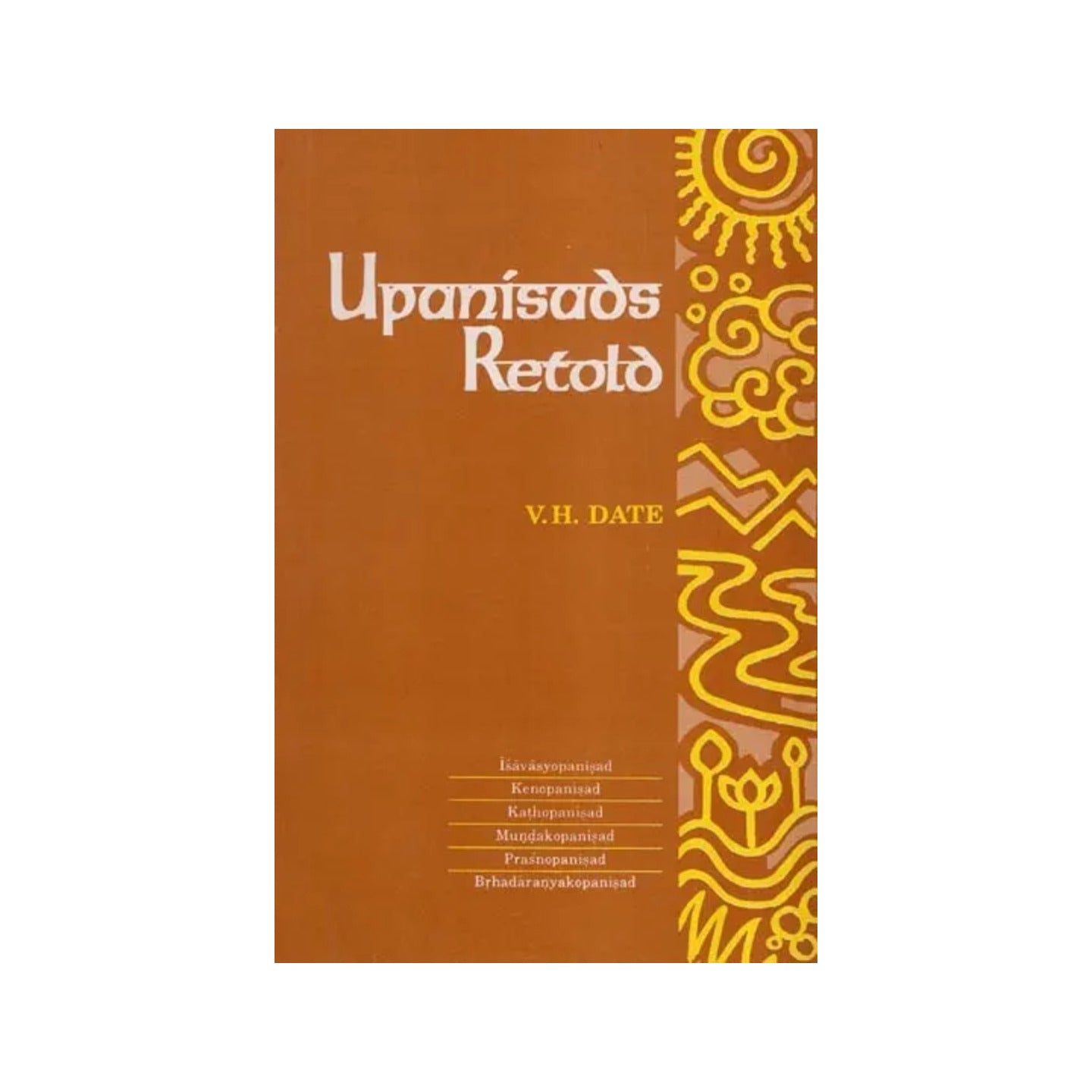 Upanisads Retold: Vol -1 (Isvasyopanisad, Kenopanisad, Kathopanisad, Mundakopanisad, Prasnopanisad, Brhadaranyakopanisad) - Totally Indian